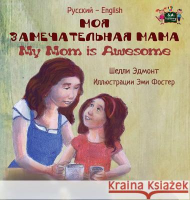 My Mom is Awesome: Russian English Bilingual Edition Admont, Shelley 9781525902581 Kidkiddos Books Ltd. - książka