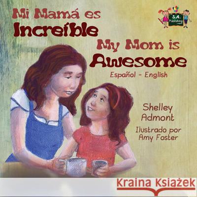 My Mom is Awesome: Spanish English Bilingual Edition Admont, Shelley 9781772686777 S.a Publishing - książka