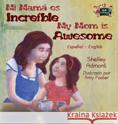 My Mom is Awesome: Spanish English Bilingual Edition Admont, Shelley 9781772686784 S.a Publishing - książka