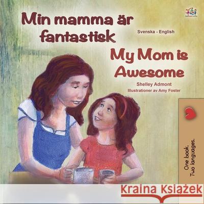 My Mom is Awesome (Swedish English Bilingual Book for Kids) Shelley Admont, Kidkiddos Books 9781525936609 Kidkiddos Books Ltd. - książka