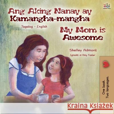 My Mom is Awesome (Tagalog English Bilingual Book for Kids) Shelley Admont, Kidkiddos Books 9781525934797 Kidkiddos Books Ltd. - książka