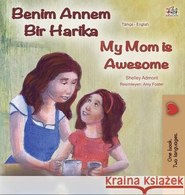 My Mom is Awesome (Turkish English Bilingual Book) Shelley Admont Kidkiddos Books 9781525924774 Kidkiddos Books Ltd. - książka