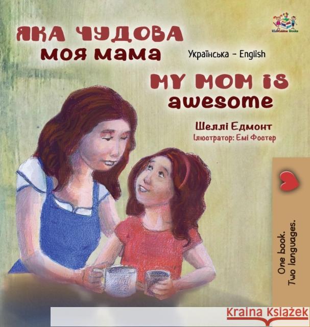 My Mom is Awesome (Ukrainian English Bilingual Children's Book) Shelley Admont Kidkiddos Books 9781525962714 Kidkiddos Books Ltd. - książka