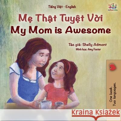 My Mom is Awesome (Vietnamese English Bilingual Book for Kids) Shelley Admont, Kidkiddos Books 9781525949968 Kidkiddos Books Ltd. - książka