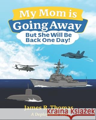 My Mom is Going Away But She Will be Back One Day!: A Deployment Story James R. Thomas 9781971190020 Thomas Books LLC - książka
