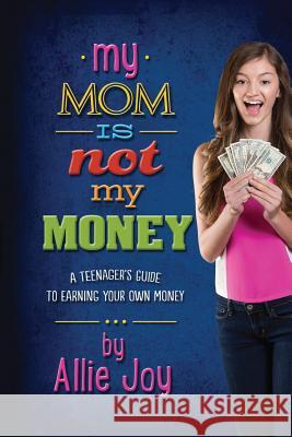 My Mom Is Not My Money Allie Joy 9781499536522 Createspace - książka