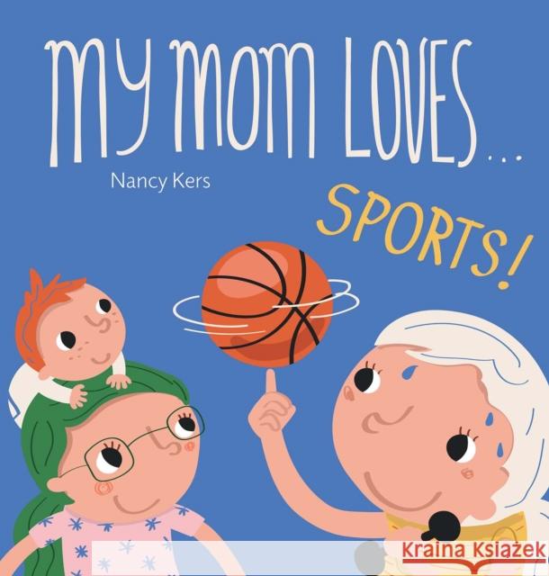 My Mom Loves . . . Sports! Nancy Kers 9798890631435 Clavis Publishing - książka