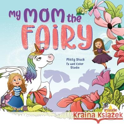 My Mom the Fairy Fx and Color Studio                      Misty Black 9781951292140 Berry Patch Press L.L.C. - książka