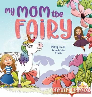 My Mom the Fairy Misty Black Fx and Color Studio                      Katie Weaver 9781951292157 Berry Patch Press LLC - książka