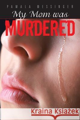 My Mom was Murdered Messinger, Pamala 9781496902870 Authorhouse - książka