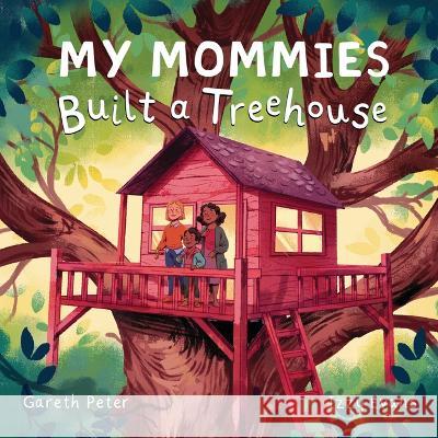 My Mommies Built a Treehouse Gareth Peter Izzy Evans 9781915244185 Lantana Publishing - książka