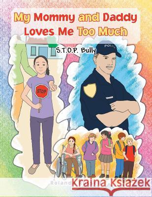 My Mommy and Daddy Loves Me Too Much: S.T.O.P. Bully: S.T.O.P. Bully Rolanda Russell 9781479766444 Xlibris - książka