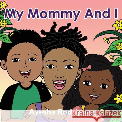 My Mommy and I Ayesha Rodriguez 9781737544807 Jaye Squared Youth Empowerment Services - książka