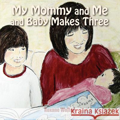 My Mommy and Me and Baby Makes Three Roxane Wojton 9781105066160 Lulu.com - książka