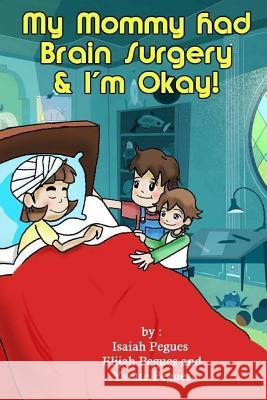 My Mommy had Brain Surgery & I'm Okay! Pegues, Isaiah 9781492354093 Createspace - książka