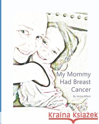 My Mommy Had Breast Cancer Senna Alfaro Jaime a. Alfaro 9781687393678 Independently Published - książka