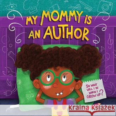 My Mommy Is An Author: So What Will I Be When I Grow Up? Kelle Lima 9781960656001 Writerverse Journey LLC - książka