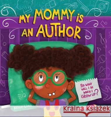 My Mommy Is An Author: So What Will I Be When I Grow Up? Kelle Lima 9781960656018 Writerverse Journey LLC - książka