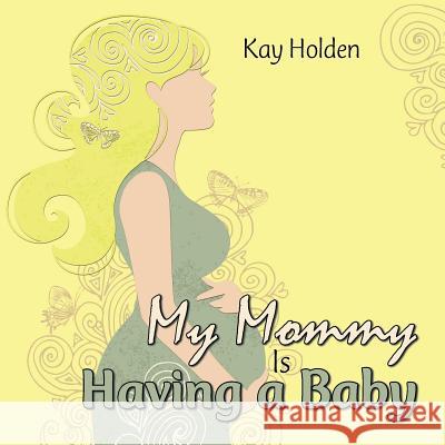 My Mommy Is Having a Baby Kay Holden 9781504967549 Authorhouse - książka