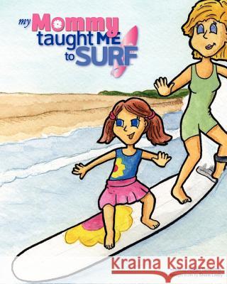 My Mommy Taught Me to Surf Joseph Tomarchio Shane Lasby 9781463740474 Createspace - książka
