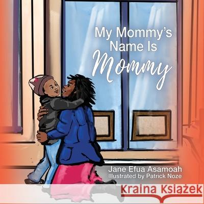 My Mommy's Name Is Mommy Jane Efua Asamoah Patrick Noze 9781950685905 Inspire Books - książka