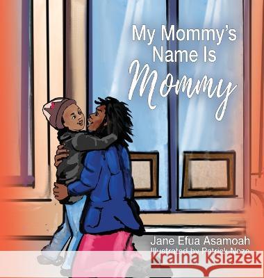 My Mommy's Name Is Mommy Jane Efua Asamoah Patrick Noze 9781950685950 Inspire Books - książka