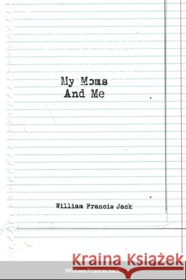 My Moms and Me William Francis Jack 9781716310904 Lulu.com - książka