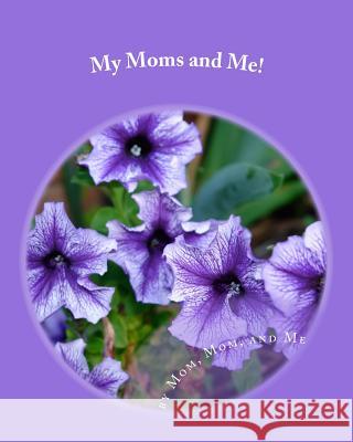 My Moms and Me!: The Story of Our Family Mom Mom An 9781979986656 Createspace Independent Publishing Platform - książka