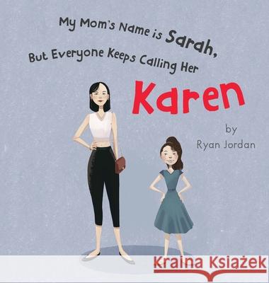 My Mom's Name is Sarah, But Everyone Keeps Calling Her Karen Ryan Jordan 9781662916960 Gatekeeper Press - książka