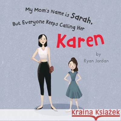 My Mom's Name is Sarah, But Everyone Keeps Calling Her Karen Ryan Jordan 9781662916977 Gatekeeper Press - książka