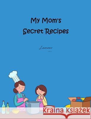 My Mom's Secret Recipes Lamees Alhassar 9781979884716 Createspace Independent Publishing Platform - książka