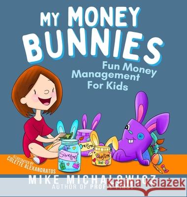 My Money Bunnies: Fun Money Management For Kids Mike Michalowicz, Colette Alexandratos 9780578929989 Obsidian Launch LLC - książka