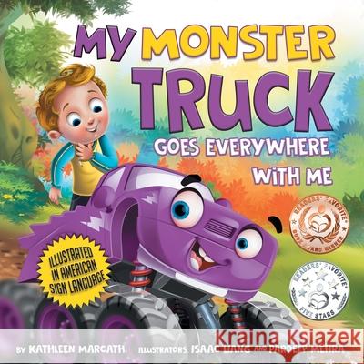 My Monster Truck Goes Everywhere with Me: Illustrated in American Sign Language Kathleen Marcath, Isaac Liang, Pardeep Mehra 9781734751703 ASL Picture Books LLC - książka