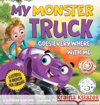 My Monster Truck Goes Everywhere with Me: Illustrated in American Sign Language Kathleen Marcath, Isaac Liang, Pardeep Mehra 9781734751710 ASL Picture Books LLC - książka