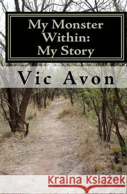 My Monster Within: My Story Vic Avon Donna Gallagher Dr Marnie Fegan 9781452882888 Createspace - książka