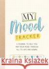 My Mood Tracker: A Journal to Help You Map Your Mood Through All Its Ups and Downs Summersdale Publishers 9781787833289 Octopus Publishing Group