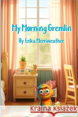My Morning Gremlin Erika Merriweather 9798322649250 Independently Published - książka