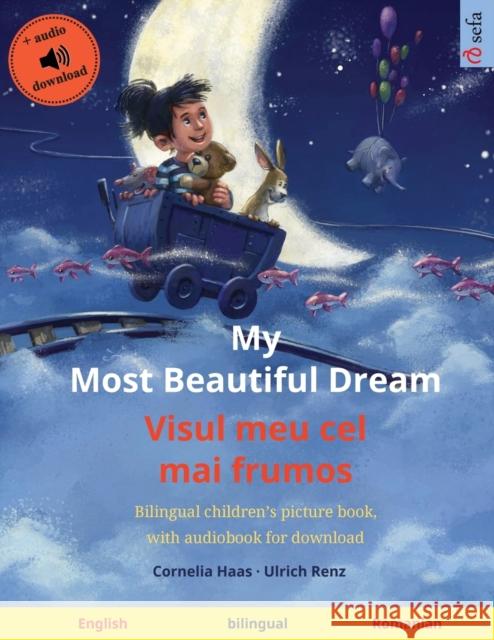 My Most Beautiful Dream - Visul meu cel mai frumos (English - Romanian): Bilingual children's picture book, with audiobook for download Cornelia Haas Ulrich Renz Bianca Roiban 9783739964140 Sefa Verlag - książka