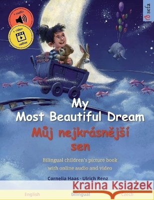 My Most Beautiful Dream - Můj nejkr?snějs? sen (English - Czech): Bilingual children's picture book, with online audio and video Cornelia Haas Ulrich Renz Sefa Agnew 9783739944708 Sefa Verlag - książka
