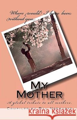 My Mother: A global tribute to all mothers. Verghese, Dan 9781449963293 Createspace - książka