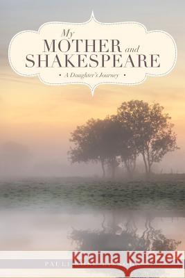 My Mother and Shakespeare: A Daughter's Journey Pauli Rose Libsohn 9781643507064 Page Publishing, Inc. - książka