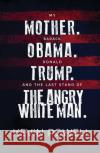 My Mother. Barack Obama. Donald Trump. And the Last Stand of the Angry White Man. Kevin Powell 9781982105259 Simon & Schuster