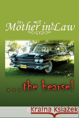 My Mother in Law ... the Hearse! Otto Baron 9781477113745 Xlibris Corporation - książka