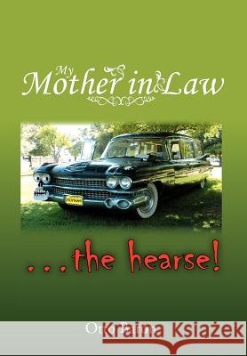 My Mother in Law ... the Hearse! Otto Baron 9781477113752 Xlibris Corporation - książka