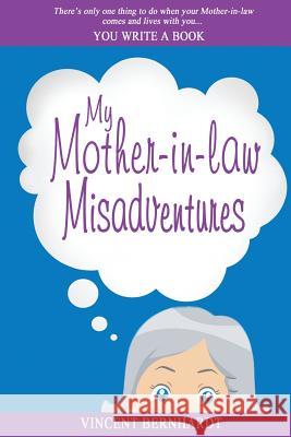 My Mother-in-law Misadventures Bernhardt, Vincent 9781940275024 Undefined Logic LLC - książka