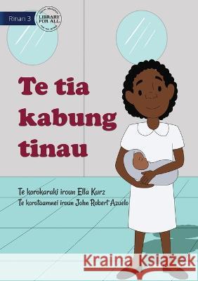 My Mother Is A Midwife - Te tia kabung tinau (Te Kiribati) Ella Kurz John Robert Azuelo  9781922844842 Library for All - książka