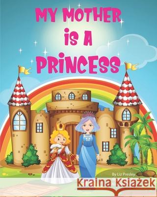 My Mother is a Princess Liz Presley 9781736506219 L & L Presley LLC - książka