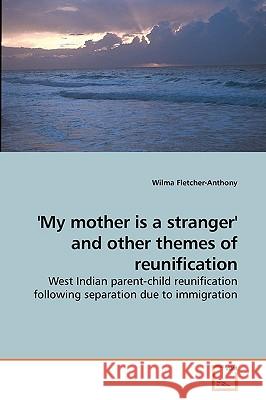 'My mother is a stranger' and other themes of reunification Fletcher-Anthony, Wilma 9783639091946 VDM Verlag - książka