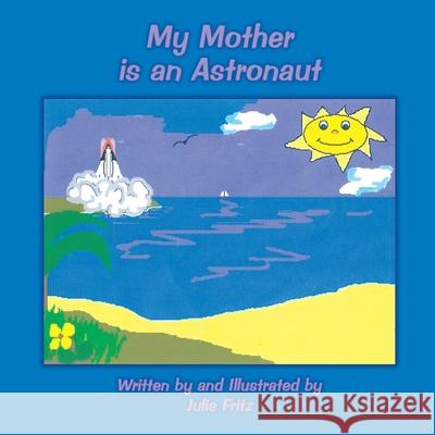 My Mother is an Astronaut Julie Fritz 9781434375513 AuthorHouse - książka