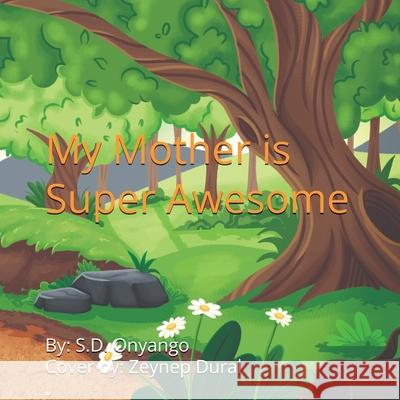 My Mother Is Super Awesome S. D. Onyango 9781068477447 S. D. Onyango - książka